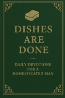 Dishes Are Done: Devotions for a Domesticated Man (The Wholehearted Collective) B0FFZ8DQLZ Book Cover