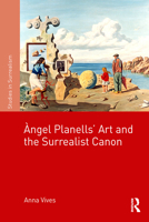 �ngel Planells' Art and the Surrealist Canon 1138342696 Book Cover