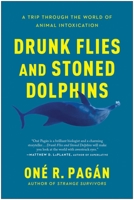 Drunk Flies and Stoned Dolphins : A Trip Through the World of Animal Intoxication 1950665372 Book Cover