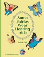 Some Fairies Wear Hearing Aids: a magical story for children with hearing aids or cochlear implants, their friends, classmates and families 191396857X Book Cover