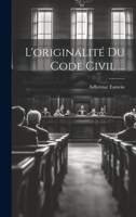 L'originalité Du Code Civil ... 1021923850 Book Cover