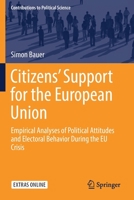 Citizens' Support for the European Union: Empirical Analyses of Political Attitudes and Electoral Behavior During the Eu Crisis 3030164632 Book Cover