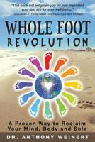 Whole Foot Revolution: A Proven Way to Reclaim Your Mind, Body and Sole 1943625948 Book Cover