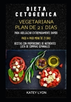 Dieta Cetogénica Vegetariana : Plan De 21 Días Para Adelgazar Exgremadamente Rápido. Recetas Con Proporciones De Nutrientes: Lista De Compras Semanales (Spanish Edition) B0863TX32C Book Cover