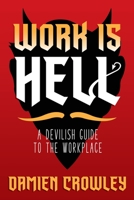 Work is Hell: A Devilish Guide to the Workplace 1944286608 Book Cover