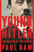 Young Hitler: The making of the Führer 1681777479 Book Cover