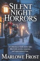SILENT NIGHT HORRORS: A Collection of Dark Festive Tales Filled With Secrets, Suspense, and Supernatural Fear B0G2SZ2QGL Book Cover