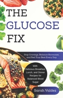 The Glucose Fix: Stop Cravings, Balance Hormones, and Feel Your Best Every Day B0FNRX9Q8L Book Cover