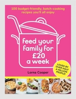 Feed Your Family For £20 a Week: 100 Budget-Friendly, Batch-Cooking Recipes You'll All Enjoy 1841884499 Book Cover
