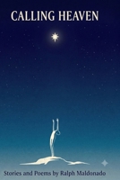 Calling Heaven: Stories and Poems by Ralph Maldonado B0H73KX1HS Book Cover