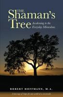 The Shaman's Tree: Awakening to the Everyday Miraculous 097145549X Book Cover