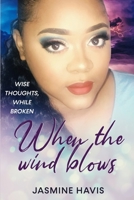 when the wind blows: wise thoughts while broken B0BLYHPHNJ Book Cover