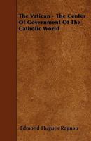 The Vatican - The Center Of Government Of The Catholic World 1445530643 Book Cover