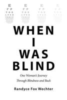 When I Was Blind: One Woman's Journey Through Blindness and Back B0FTGCQ24D Book Cover