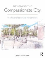 Designing the Compassionate City: Creating Places Where People Thrive 1138183873 Book Cover