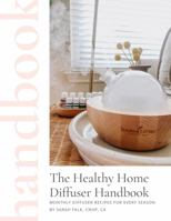 The Healthy Home Diffuser Handbook: Monthly Diffuser Recipes For Every Season 1952371007 Book Cover