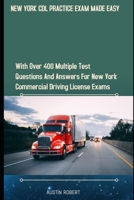 NEW YORK CDL PRACTICE EXAM MADE EASY: With Over 400 Multiple Test Questions and Answers for New York Commercial Drivers License Exams B085KBSP3Z Book Cover