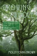Growing Whole: Self-Realization on an Endangered Planet 0062555111 Book Cover