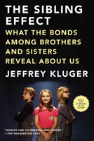 The Sibling Effect: What the Bonds Among Brothers and Sisters Reveal about Us 1594486115 Book Cover