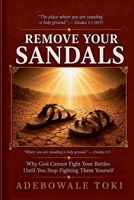 Remove Your Sandals: Why God Cannot Fight Your Battles Until You Stop Fighting Them Yourself B0H9NG3PPP Book Cover