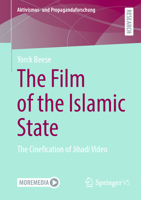 The Film of the Islamic State: The Cinefication of Jihadi Video 3658445548 Book Cover