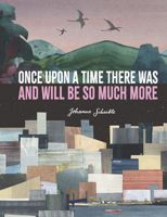 Once Upon a Time There Was and Will Be So Much More 1536222135 Book Cover