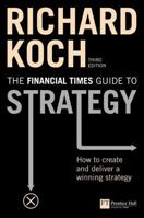 The Financial Times Guide to Strategy: How to Create And Deliver a Winning Strategy (Financial Times) 027365022X Book Cover