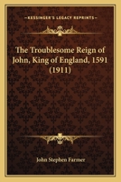 The Troublesome Reign Of John, King Of England, 1591 (1911) 0548751684 Book Cover