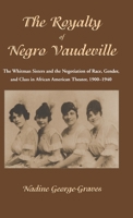 The Royalty of Negro Vaudeville: The Whitman Sisters and the Negotiation of Race, Gender and Class in African American Theater 1900-1940 0312225628 Book Cover