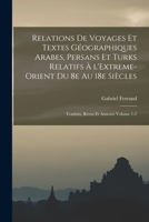 Relations de voyages et textes géographiques arabes, persans et turks relatifs à l'Extreme-Orient du 8e au 18e siècles; traduits, revus et annotés Volume 1-2 1015834930 Book Cover