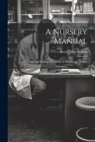 A Nursery Manual: The Care and Feeding of Children in Health and Disease 1022106201 Book Cover