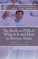 The Book on FMLA: What It Is and How to Prevent Abuse 1614229066 Book Cover