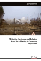 Mitigating Environmental Pollution from Rock Blasting in Quarrying Operations 9999336426 Book Cover