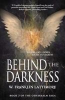 Behind the Darkness: Where Evil Gives Birth to Death (The Otherealm Saga Book 3) 1946006238 Book Cover