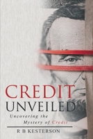 Credit Unveiled: Uncovering the Mystery of Credit B09KNGHVZT Book Cover