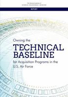 Owning the Technical Baseline for Acquisition Programs in the U.S. Air Force 0309449030 Book Cover