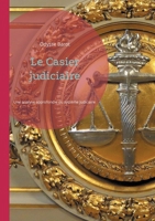Le Casier judiciaire: Une analyse approfondie du système judiciaire et de ses impacts sur la société et les individus (French Edition) 2322543462 Book Cover
