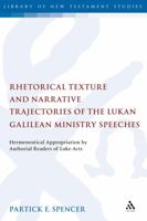Rhetorical Texture and Narrative Trajectories of the Lukan Galilean Ministry Speeches: Hermeneutical Appropriation by Authorial Readers of Luke-acts (Library of New Testament Studies) 0567031306 Book Cover