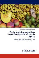 Re-Imagining Agrarian Transformation in South Africa: Perspectives from the Eastern Cape 3845424087 Book Cover