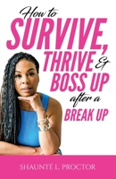 How To Survive, Thrive, And Boss Up After A Break Up B096LTSGN9 Book Cover