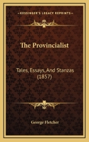 The Provincialist: Tales, Essays, And Stanzas 1165785277 Book Cover