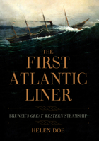 The First Atlantic Liner: Brunel’s Great Western Steamship 1445694468 Book Cover