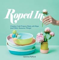 Roped In: Creative Craft Projects Made with Rope (and Other Awesome Things) 1741175259 Book Cover