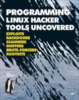 Programming Linux Hacker Tools Uncovered: Exploits, Backdoors, Scanners, Sniffers, Brute-Forcers, Rootkits (Uncovered series) 1931769613 Book Cover