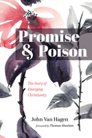 Promise and Poison: The Story of Emerging Christianity 1666775665 Book Cover