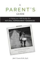 A Parent's Guide: To Helping Your Child Develop Their Natural Temperament Tendencies 0972165053 Book Cover