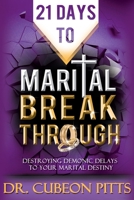 21 Days to Marital Breakthrough : Destroying Demonic Delays to Your Marital Destiny 1734870400 Book Cover