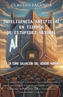 INTELIGENCIA ARTIFICIAL EN TIEMPOS DE ESTUPIDEZ NATURAL: ¿LA IA COMO SALVACIÓN DEL GÉNERO HUMANO? (Spanish Edition) B0HDJWY64V Book Cover