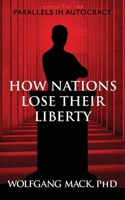 How Nations lose their Liberty: Parallels in Autocracy 0578636263 Book Cover