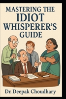 Mastering the Idiot Whisperer’s Guide B0F5HZV9MD Book Cover